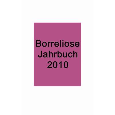 Borreliose Jahrbuch 2010, Taschenbuch von Ute Fischer,Bernhard Siegmund, BoD – Books on Demand, 978-3-8391-1668-5