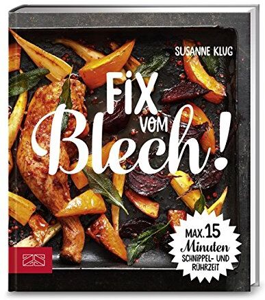 Susanne Klug - Fix vom Blech: Maximal 15 Minuten Schnippel- und Rührzeit - Preis vom 30.09.2026 09:01:18 h