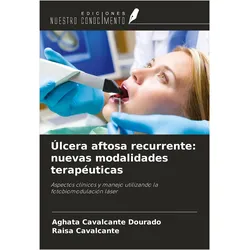 lcera aftosa recurrente: nuevas modalidades teraputicas, Ratgeber von Raísa Cavalcante, Aghata Cavalcante Dourado