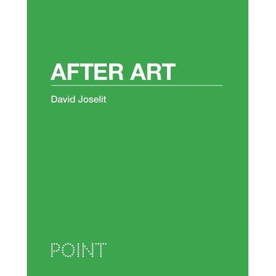 After Art, Gebundene Ausgabe von David Joselit, Princeton University Press, 978-0-691-15044-4