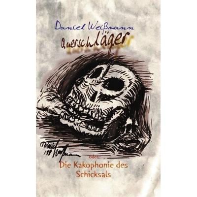 Querschläger oder die Kakophonie des Schicksals, Paperback von Daniel Weissmann, BoD – Books on Demand, 978-3-8311-0049-1