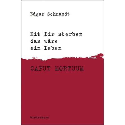 Mit Dir sterben das wäre ein leben, Gebundene Ausgabe von Edgar Schmandt, Das Wunderhorn, 978-3-88423-341-2