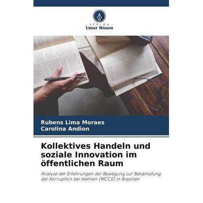 Kollektives Handeln und soziale Innovation im öffentlichen Raum, Taschenbuch von Rubens Lima Moraes,Carolina Andion, Verlag Unser Wissen,