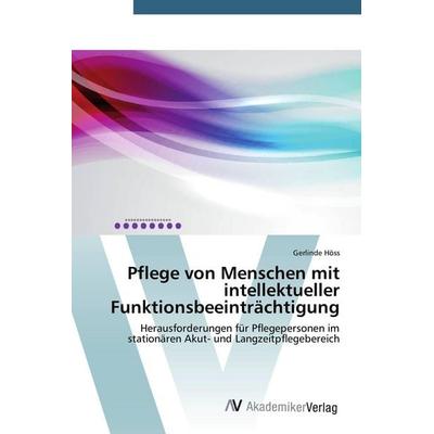 Pflege von Menschen mit intellektueller Funktionsbeeinträchtigung, Taschenbuch von Gerlinde Höss, AV Akademikerverlag, 978-3-639-78029-1