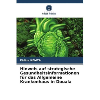 Hinweis auf strategische Gesundheitsinformationen für das Allgemeine Krankenhaus in Douala, Taschenbuch von Fidèle Kemta, Verlag Unser Wissen,