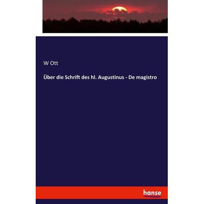 Über die Schrift des hl. Augustinus - De magistro, Taschenbuch von W. Ott, Hansebooks, 978-3-7446-1745-1