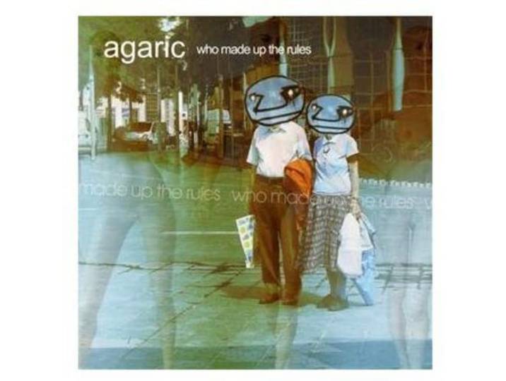 Agaric - Who Made Up The Rules