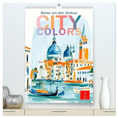 City Colors - Reise um den Globus (hochwertiger Premium Wandkalender 2027 DIN A2 hoch), Kunstdruck in Hochglanz