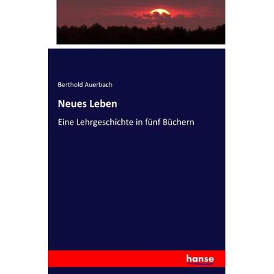 Neues Leben, Taschenbuch von Berthold Auerbach, Hansebooks, 978-3-7428-8932-4