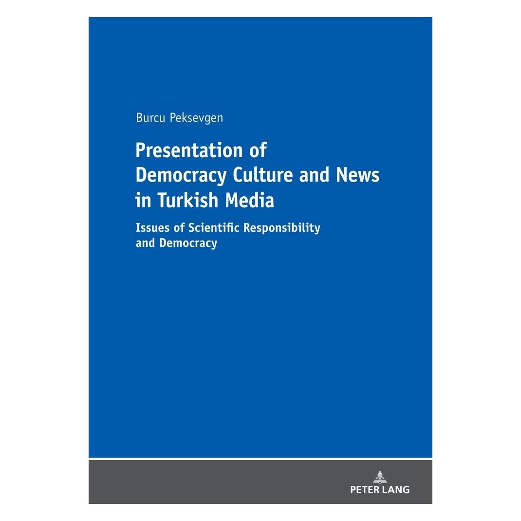 Peter Lang Presentation of Democracy Culture and News in Turkish Media (Englisch, Burcu Peksevgen) (56171990)
