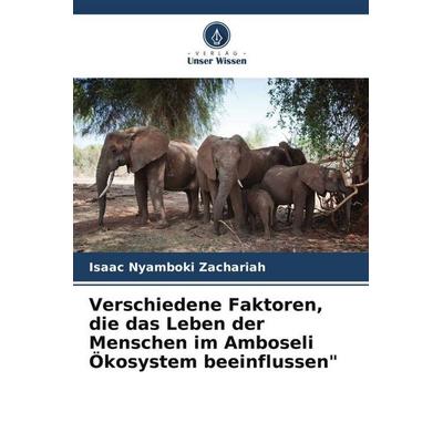 Verschiedene Faktoren, die das Leben der Menschen im Amboseli Ökosystem beeinflussen'; Taschenbuch von Isaac Nyamboki Zachariah, Verlag Unser Wissen,