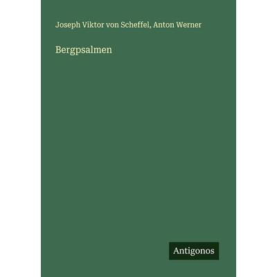 Bergpsalmen, Taschenbuch von Joseph Viktor Scheffel,Anton Werner, Antigonos Verlag, 978-3-388-87915-4