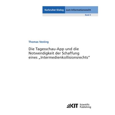 Die Tagesschau-App und die Notwendigkeit der Schaffung eines 'Intermedienkollisionsrechts'; Taschenbuch von Thomas Vesting, KIT Scientific Publishing,