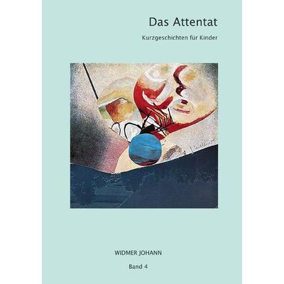Kurzgeschichten für Kinder / Das Attentat, Taschenbuch von Johann Widmer, Epubli, 978-3-7575-6945-7
