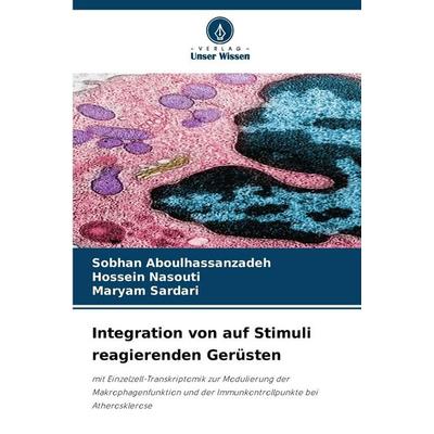 Integration von auf Stimuli reagierenden Gerüsten, Taschenbuch von Sobhan Aboulhassanzadeh,Hossein Nasouti,Maryam Sardari, Verlag Unser Wissen,