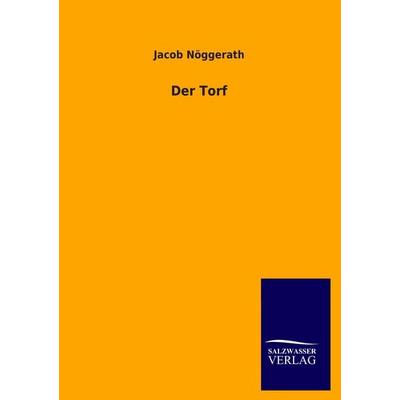 Der Torf, Taschenbuch von Jacob Nöggerath, Salzwasser, 978-3-8460-4662-3