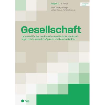 Gesellschaft Ausgabe C (Print inkl. digitaler Ausgabe, Neuauflage 2026), Taschenbuch von Daniel Bösch,Peter Egli,Michael Rohner,Flavia Sutter, Hep