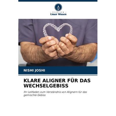 Klare Aligner für das Wechselgebiss, Taschenbuch von Nishi Joshi, Verlag Unser Wissen, 978-620-8-80314-8
