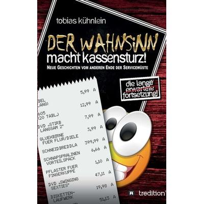 Der Wahnsinn macht Kassensturz!, Taschenbuch von Tobias Kühnlein, Tredition, 978-3-7345-2970-2