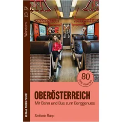 Wandern in Obersterreich: Mit Bahn und Bus zum Berggenuss, Reisebücher von Stefanie Ruep