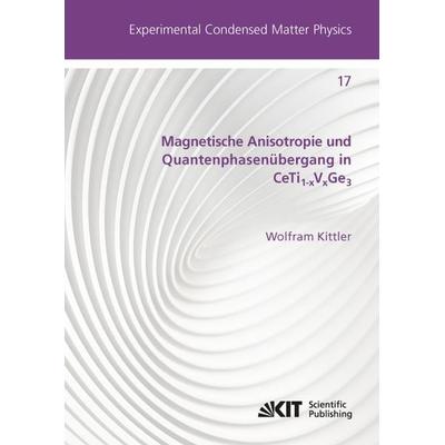 Magnetische Anisotropie und Quantenphasenübergang in CeTi_(1-x)V_(x)Ge_(3), Taschenbuch von Wolfram Kittler, KIT Scientific Publishing,