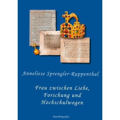 Frau zwischen Liebe, Forschung und Hochschulwogen, Taschenbuch von Anneliese Sprengler-Ruppenthal, BoD – Books on Demand, 978-3-8334-5184-3