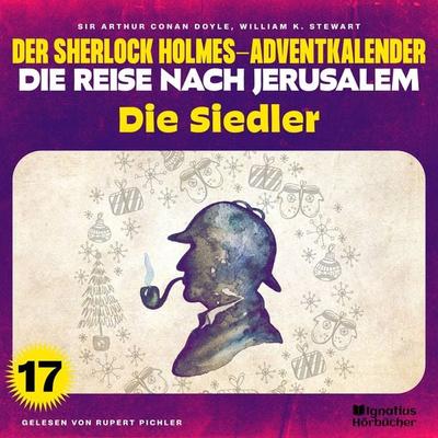 Die Siedler (Der Sherlock Holmes-Adventkalender - Die Reise nach Jerusalem, Folge 17) - Arthur Conan Doyle,William K. Stewart, Audio, 9783991628095