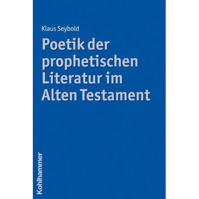 Poetik der prophetischen Literatur im Alten Testament, Gebundene Ausgabe von Klaus Seybold, Kohlhammer, 978-3-17-021549-8