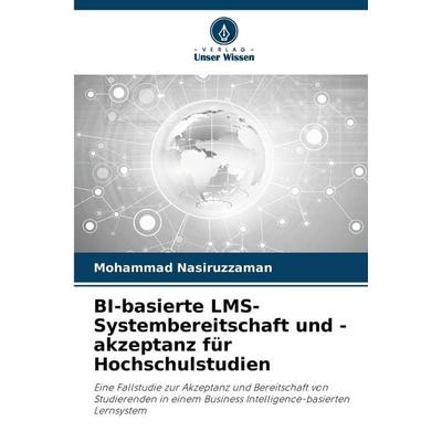 BI-basierte LMS-Systembereitschaft und -akzeptanz für Hochschulstudien, Taschenbuch von Mohammad Nasiruzzaman, Verlag Unser Wissen, 978-620-9-58864-8