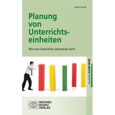 Planung von Unterrichtseinheiten, Taschenbuch von Vadim Oswalt, Wochenschau, 978-3-7344-0239-5