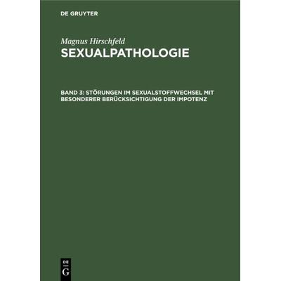 Störungen im Sexualstoffwechsel mit besonderer Berücksichtigung der Impotenz, Gebundene Ausgabe von Magnus Hirschfeld, De Gruyter, 978-3-11-234961-8