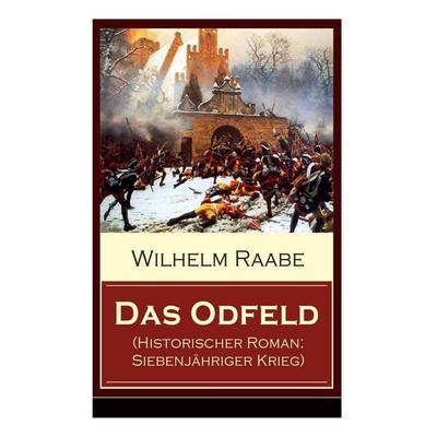 Das Odfeld (Historischer Roman: Siebenjähriger Krieg), Taschenbuch von Wilhelm Raabe, E-artnow, 978-80-273-1049-4