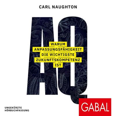 AQ: Warum Anpassungsfähigkeit die wichtigste Zukunftskompetenz ist - Carl Naughton, Audio, 9783967401455