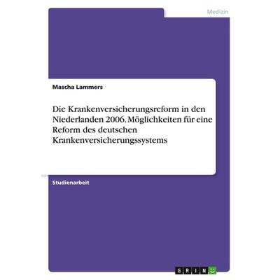 Die Krankenversicherungsreform in den Niederlanden 2006. Möglichkeiten für eine Reform des deutschen Krankenversicherungssystems, Taschenbuch von