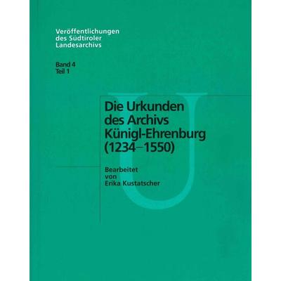 Die Urkunden des Archivs Künigl-Ehrenburg 1234-1550, Taschenbuch von Erika Kustatscher, Universitätsverlag Wagner, 978-3-7030-0281-6
