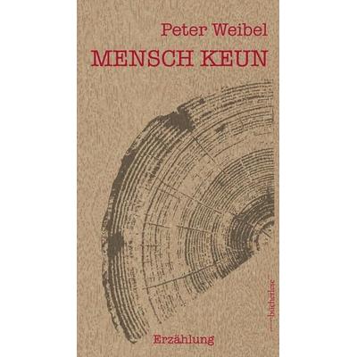 MENSCH KEUN, Gebundene Ausgabe von Peter Weibel, Edition bücherlese, 978-3-906907-02-4