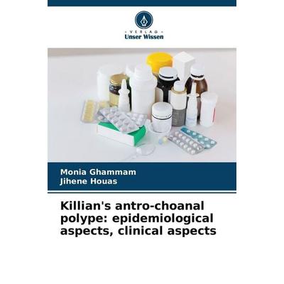 Killian's antro-choanal polype: epidemiological aspects, clinical aspects, Taschenbuch von Monia Ghammam,Jihene Houas, Verlag Unser Wissen,