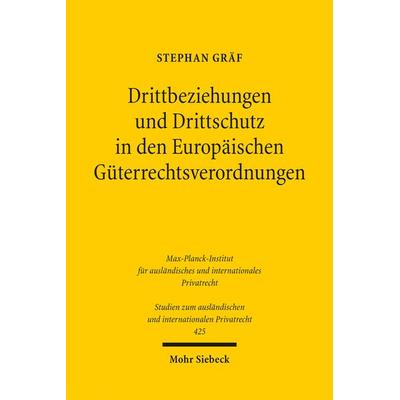 Drittbeziehungen und Drittschutz in den Europäischen Güterrechtsverordnungen, Taschenbuch von Stephan Gräf, Mohr Siebeck, 978-3-16-158199-1
