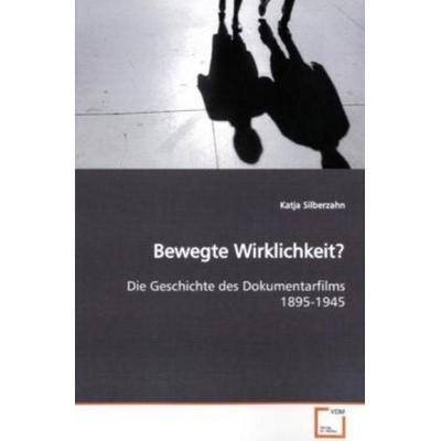 Silberzahn, K: Bewegte Wirklichkeit?, Taschenbuch von Katja Silberzahn, VDM, 978-3-639-16970-6
