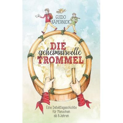 Die geheimnisvolle Trommel, Taschenbuch von Guido Käpernick, BoD – Books on Demand, 978-3-7528-1872-7