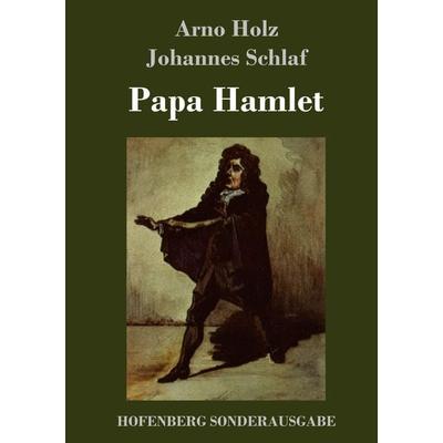 Papa Hamlet, Gebundene Ausgabe von Arno Holz,Johannes Schlaf, Hofenberg, 978-3-7437-1206-5