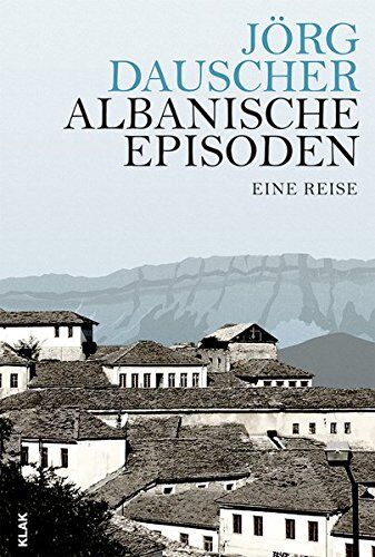 Jörg Dauscher - Albanische Episoden: Eine Reise - Preis vom 09.10.2026 07:28:09 h