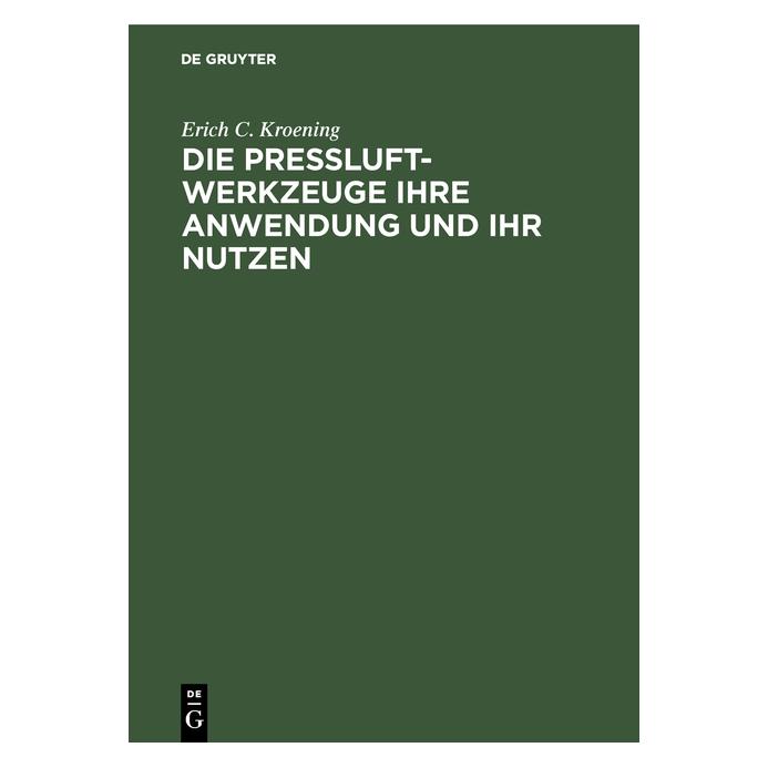 De Gruyter Kroening:Die PreÃluft-Werkzeuge ihre An (Deutsch, Hardcover, Erich C Kroening) (67826878)