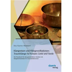 Klangreisen und Klangmeditationen: Traumklänge für Körper, Geist und Seele, Fachbücher von Uta Karen Mempel