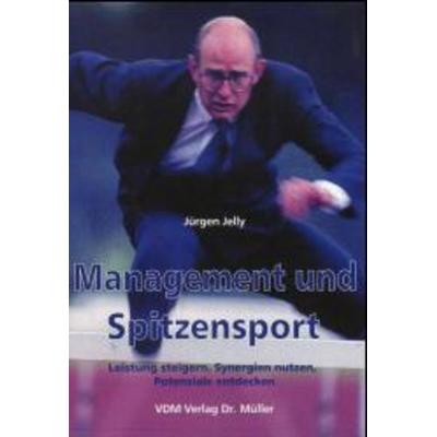 Management und Spitzensport, Taschenbuch von Jürgen Jelly, VDM, 978-3-936755-71-8