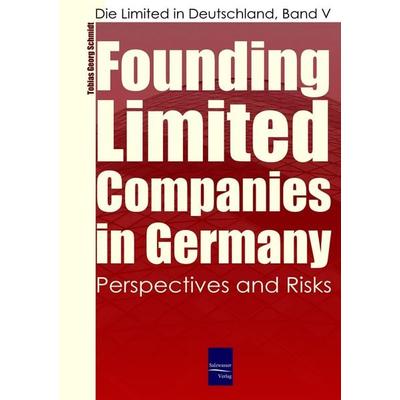 Founding Limited Companies (Ltds) in Germany, Taschenbuch von Tobias Georg Schmidt, EHV Academicpress, 978-3-937686-67-7