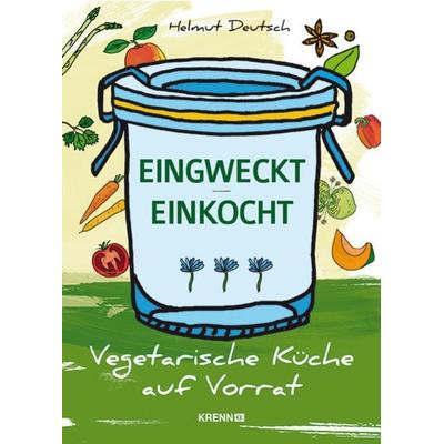 Eingweckt/ Einkocht, Gebundene Ausgabe von Helmut Deutsch, KRAL, 978-3-99005-215-0