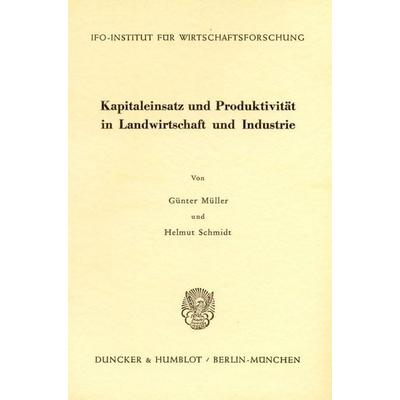 Kapitaleinsatz und Produktivität in Landwirtschaft und Industrie., Taschenbuch von Günter Müller,Helmut Schmidt, Duncker & Humblot, 978-3-428-01062-2