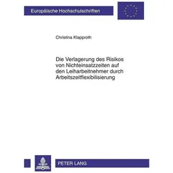 Die Verlagerung des Risikos von Nichteinsatzzeiten auf den Leiharbeitnehmer durch Arbeitszeitflexibi, Fachbücher von Christina Klapproth