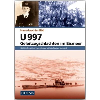 U 997 - Geleitzugschlachten im Eismeer, Gebundene Ausgabe von Hans-Joachim Röll, Flechsig, 978-3-8035-0026-7